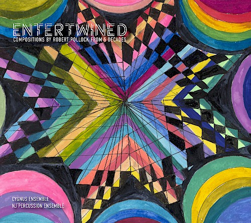 Entertwined: Compositions by Robert Pollock from 5 Decades