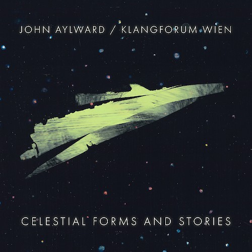 John Aylward / Klangforum Wien: Celestial Forms and Stories
