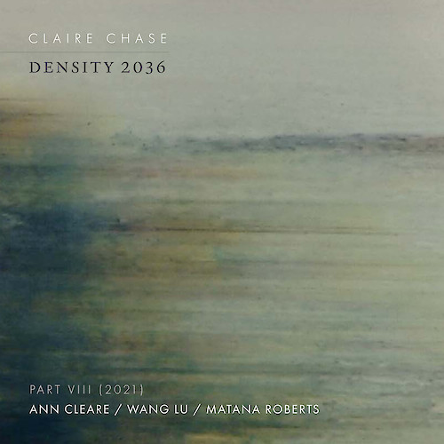 Claire Chase - Density 2036 - Part VIII - Anne Cleare, Wang Lu, Matana Roberts